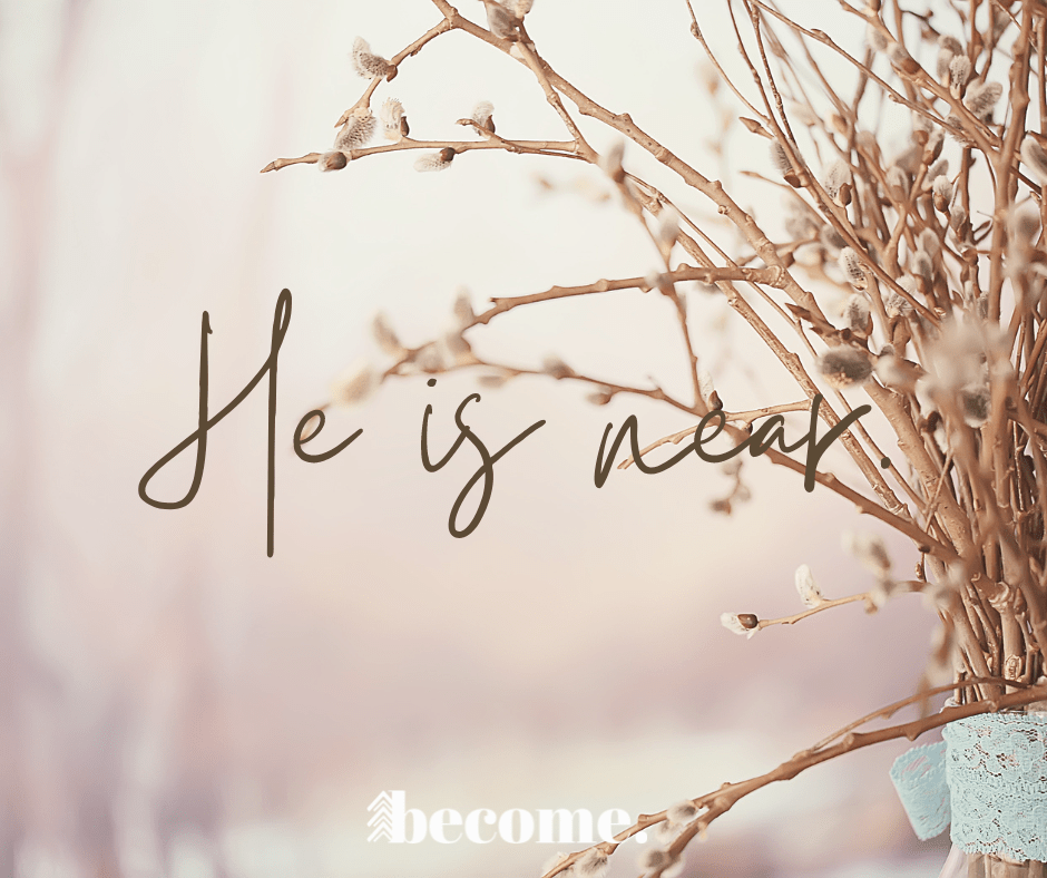 He is Near
